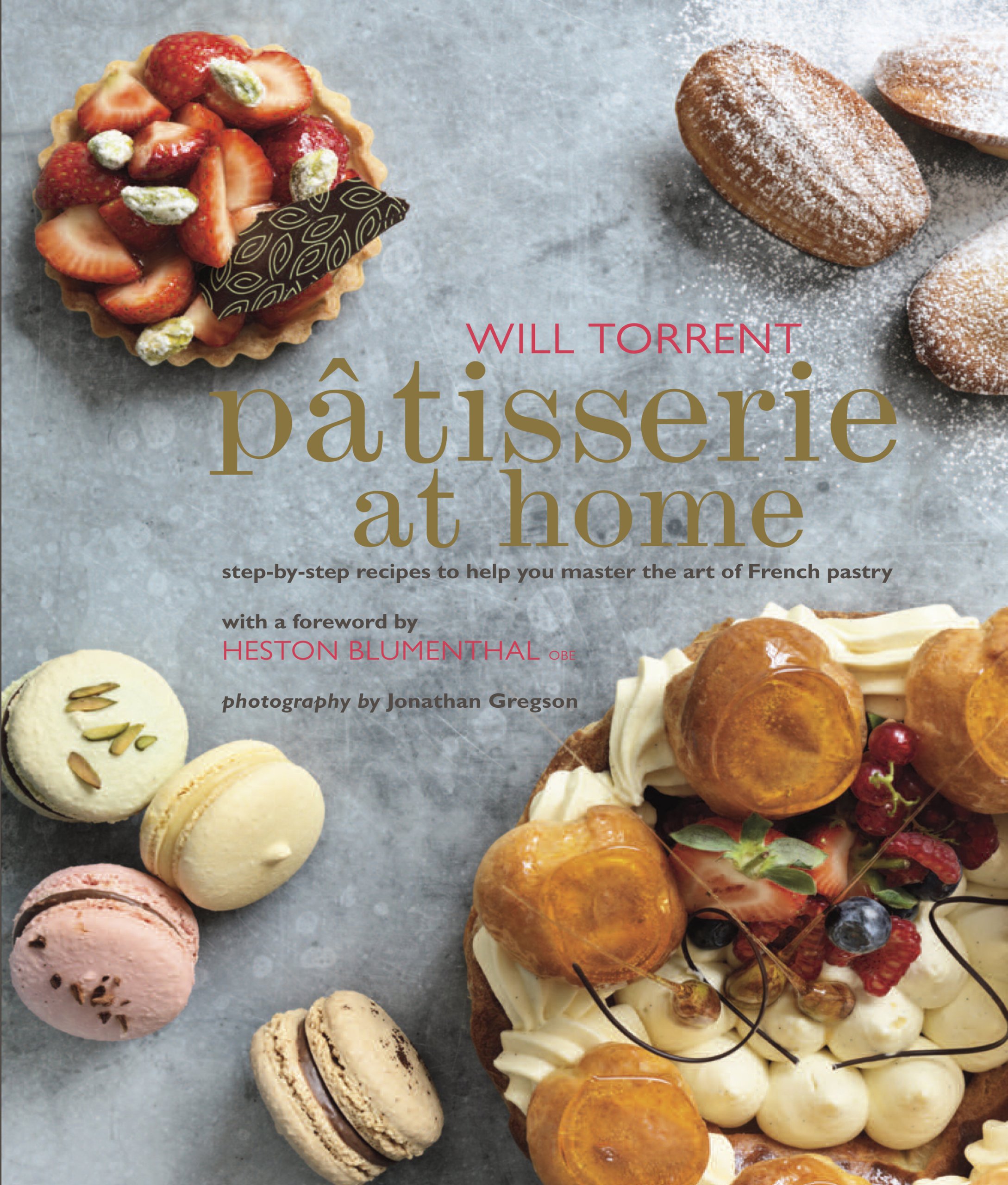 Patisserie at Home: Step-by-Step Recipes to Help You Master the Art of ...